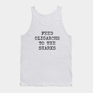 Feed Oligarchs to the Sharks (black text) Tank Top